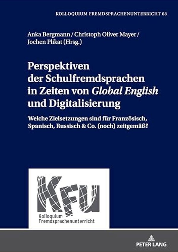 Perspektiven Der Schulfremdsprachen In Zeiten Von Global English Und Digitalisierung: Welche Zielsetzungen Sind Fuer Franzoesisch, Spanisch, Russisch-..