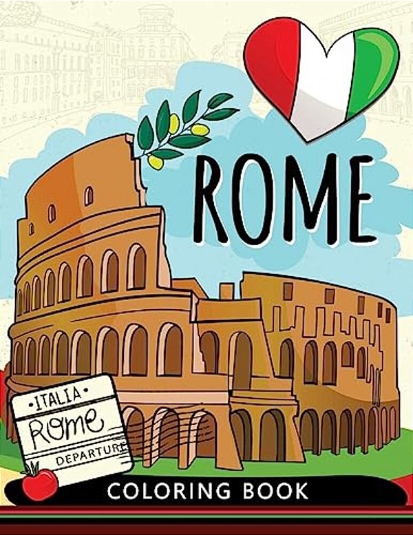 Rome Coloring Book: Adults Stress-Relief Coloring Book For Grown-Ups (Italy)-..