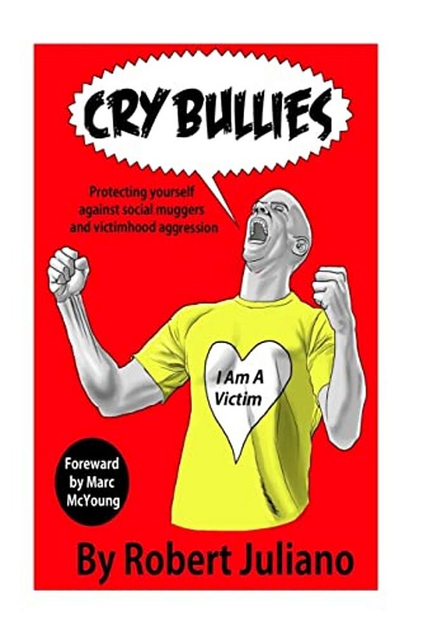 Cry Bullies: Protecting Yourself Against Social Muggers And Victimhood Aggressio-..