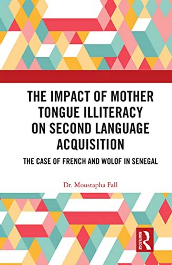 The Impact Of Mother Tongue Illiteracy On Second Language Acquisition: The Case Of French And Wolof In Senegal-..