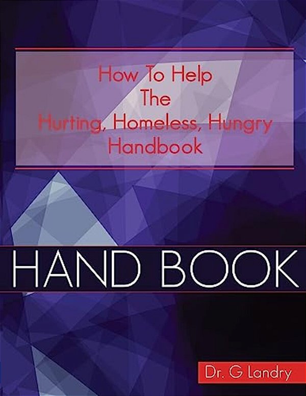How To Help Handbook: Hurting Homeless Hungry-..