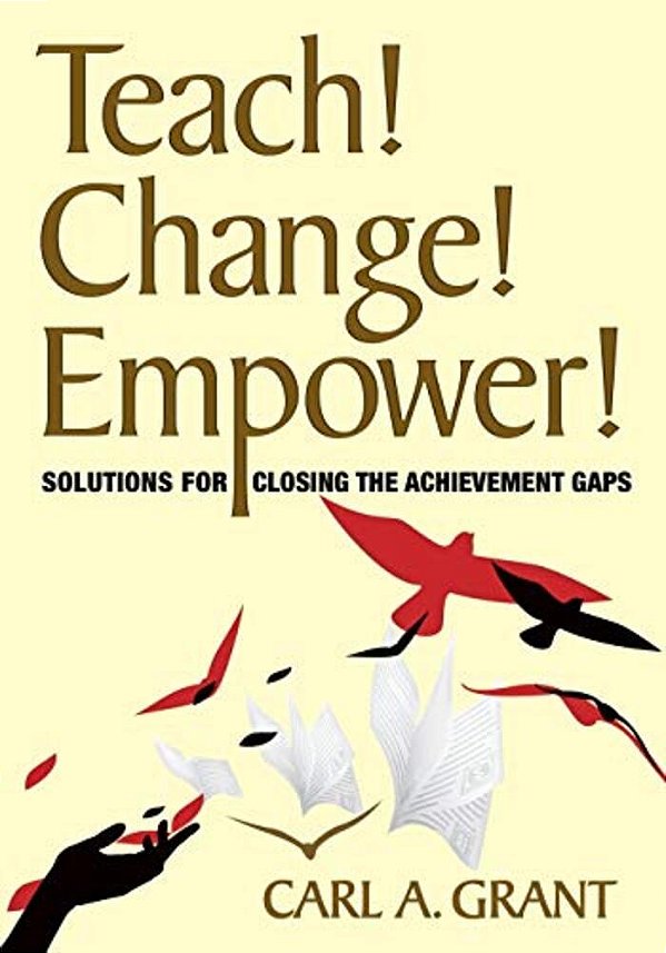 Teach! Change! Empower!: Solutions For Closing The Achievement Gaps-..