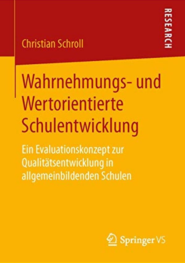 Wahrnehmungs- Und Wertorientierte Schulentwicklung: Ein Evaluationskonzept Zur Qualitätsentwicklung In Allgemeinbildenden Schulen-..