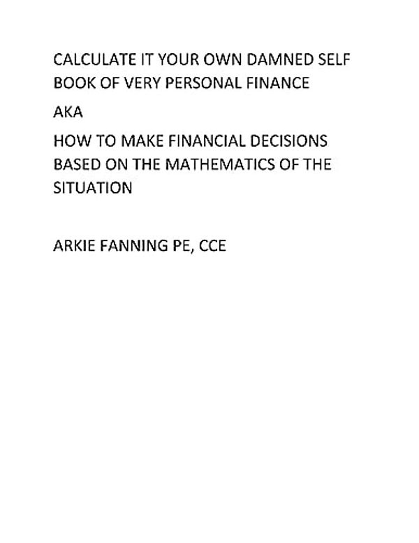 Calculate It Your Own Damned Self Book Of Personal Fianance: A Very Personal Book On Personal Finance-..