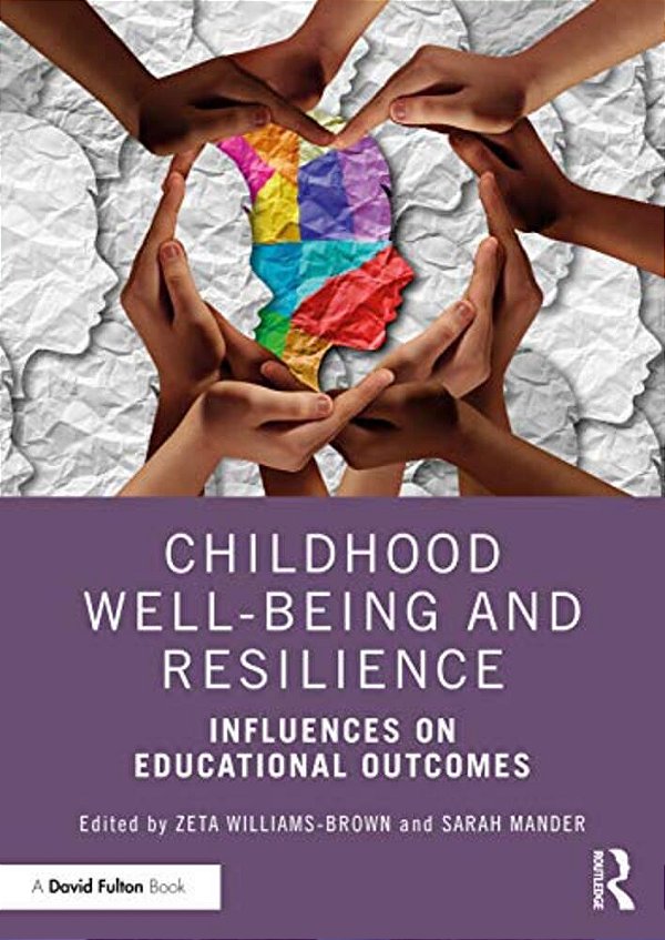 Childhood Well-Being And Resilience: Influences On Educational Outcomes-..