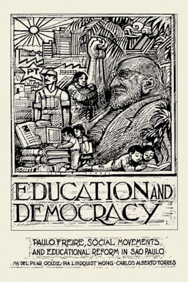 Education And Democracy: Paulo Freire, Social Movements, And Educational Reform In Sao Paulo-..
