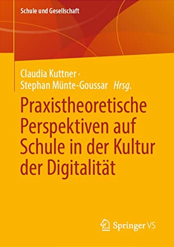 Praxistheoretische Perspektiven Auf Schule In Der Kultur Der Digitalität-..