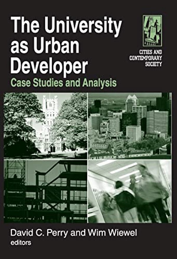 The University As Urban Developer: Case Studies And Analysis: Case Studies And Analysis-..
