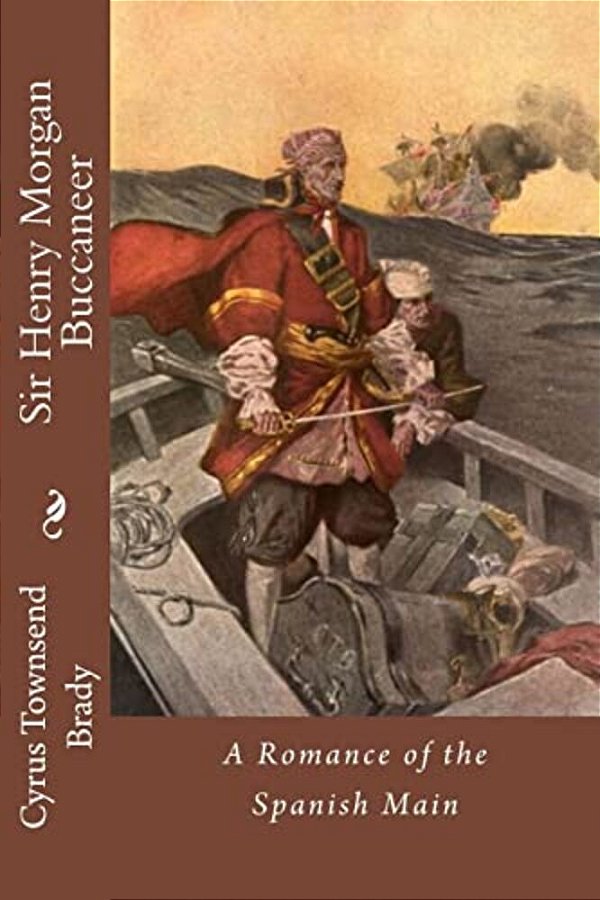 Sir Henry Morgan Buccaneer: A Romance Of The Spanish Main-..