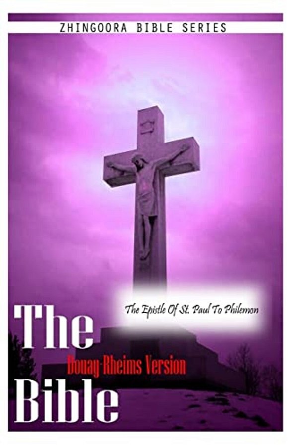 The Bible Douay-Rheims Version, The Epistle Of St. Paul To Philemon-..