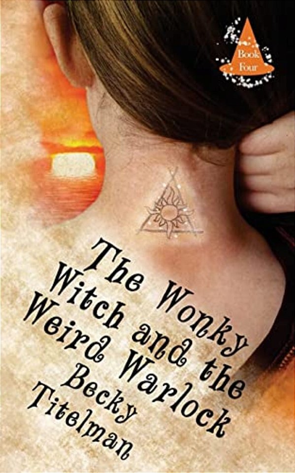 The Wonky Witch And The Weird Warlock: Book Four-..