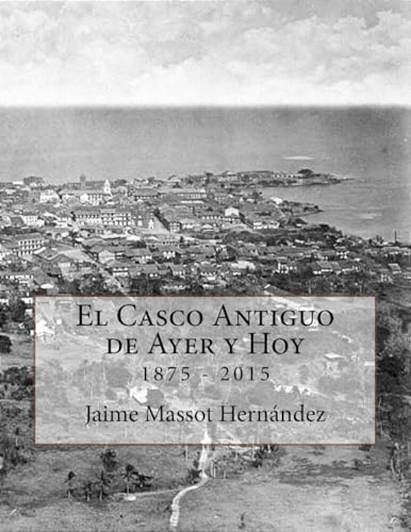 El Casco Antiguo De Ayer Y Hoy: 140 Años De Historia En Imágenes (1875-2015)-..