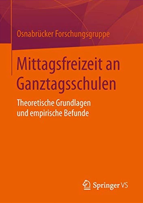 Mittagsfreizeit An Ganztagsschulen: Theoretische Grundlagen Und Empirische Befunde-..