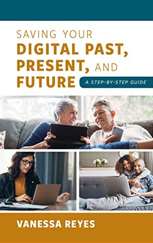 Saving Your Digital Past, Present, And Future: A Step-By-step Guide-..