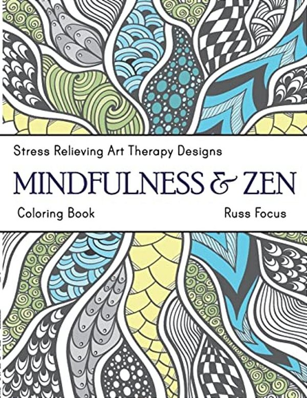 Mindfulness & Zen Coloring Book: Stress Relieving Art Therapy Designs (Calm Coloring Book)-..