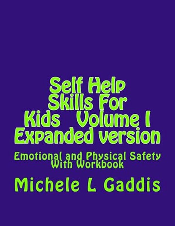 Self Help Skills For Kids - Epanded Version: Emotional And Physical Safety-..