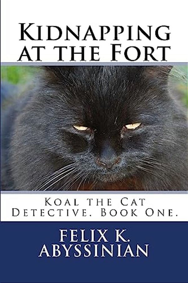 Kidnapping At The Fort: Koal The Cat Detective. Book One. -..
