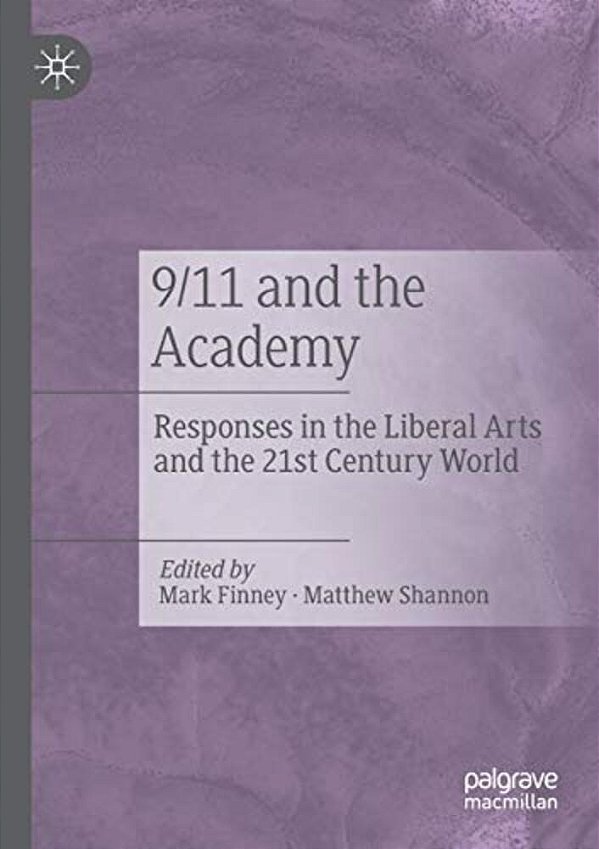 9/11 And The Academy: Responses In The Liberal Arts And The 21St Century World-..