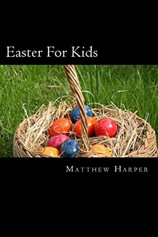 Easter For Kids: A Fascinating Book Containing Easter Facts, Trivia, Images & Memory Recall Quiz: Suitable For Adults & Children-..