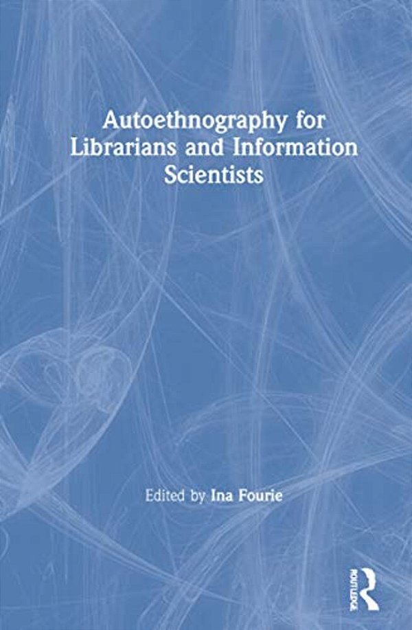 Autoethnography For Librarians And Information Scientists-..