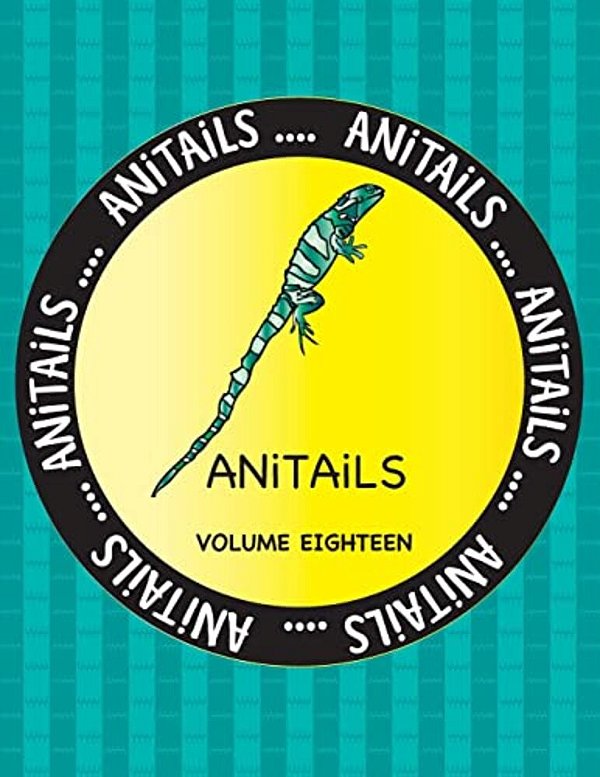 Anitails Volume Eighteen: Learn About The Fiji Banded Iguana, Banded Archerfish, Fishing Cat, Northern Spotted Owl, Cheetah, Spotted Ratfish, Af-..