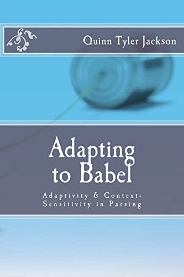 Adapting To Babel: Adaptivity & Context-Sensitivity In Parsing-..