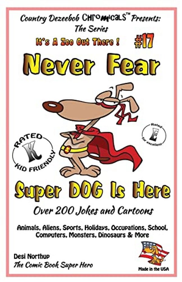 Never Fear Super Dog Is Here - Over 200 Jokes And Cartoons - Animals, Aliens, Sports, Holidays, Occupations, School, Computers, Monsters, Dinosaurs &-..