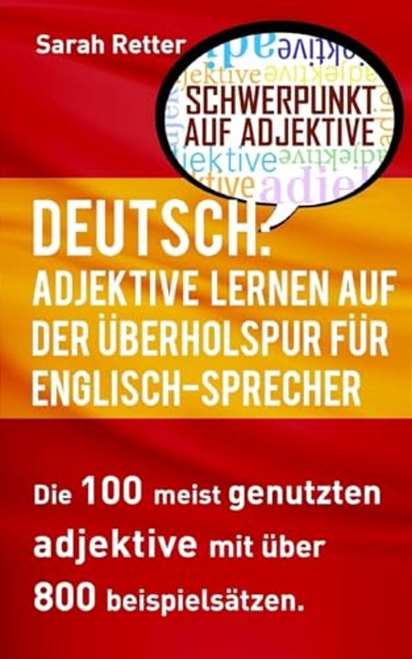 Deutsch: Adjektive Lernen Auf Der Uberholspur Fur Englisch Sprecher: Die 100 Meist Genutzten Adjektive Mit Über 800 Beispielsätzen. -..