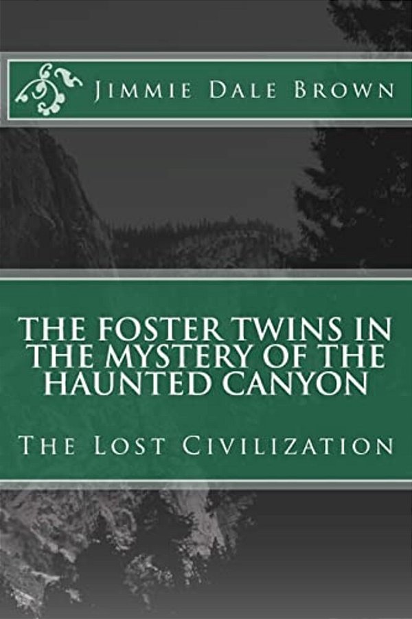 The Foster Twins In The Mystery Of The Haunted Canyon: The Lost Civilization-..