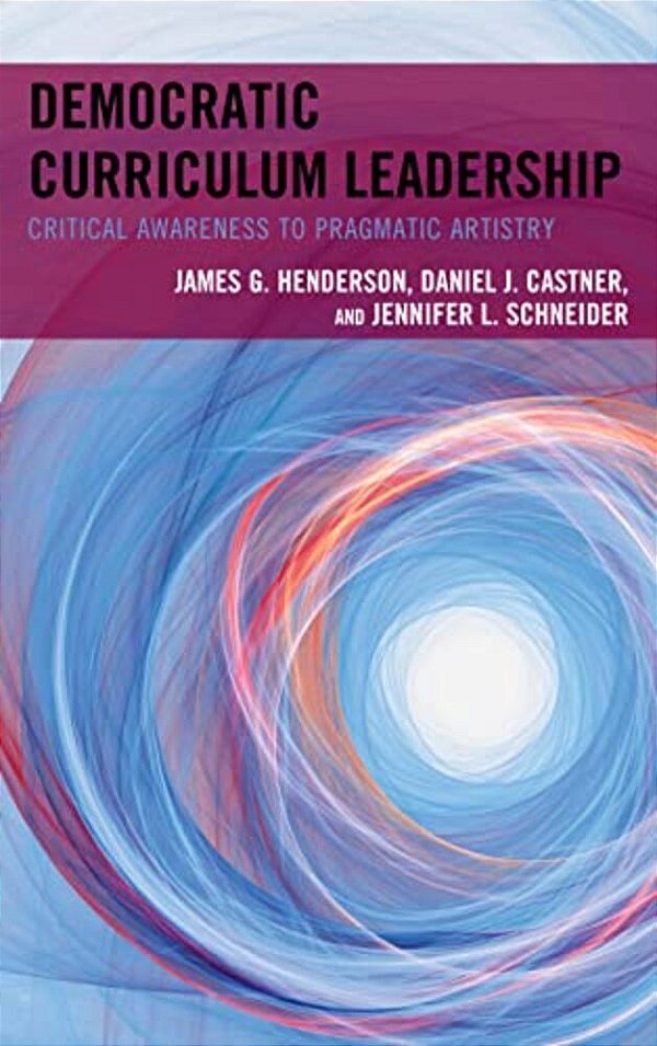 Democratic Curriculum Leadership: Critical Awareness To Pragmatic Artistry-..