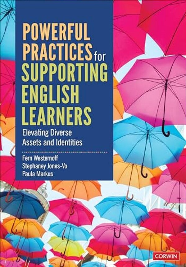 Powerful Practices For Supporting English Learners: Elevating Diverse Assets And Identities-..