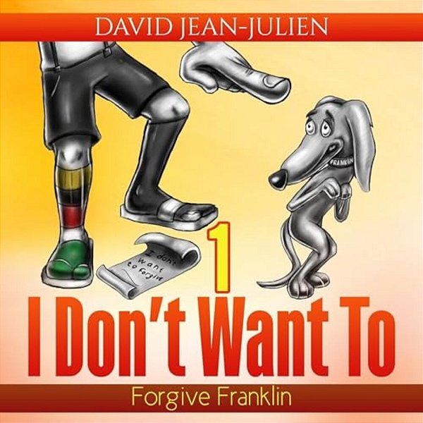 I Don't Want To Forgive Franklin: Helping Children Forgive When They Just Don't Want To-..