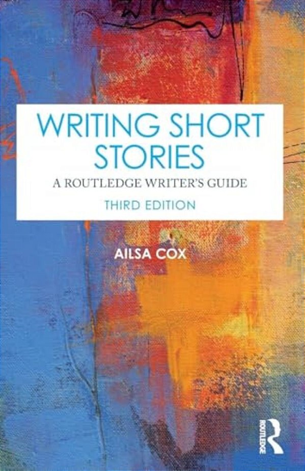 Writing Short Stories: A Routledge Writer's Guide-..