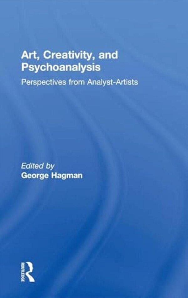 Art, Creativity, And Psychoanalysis: Perspectives From Analyst-Artists-..