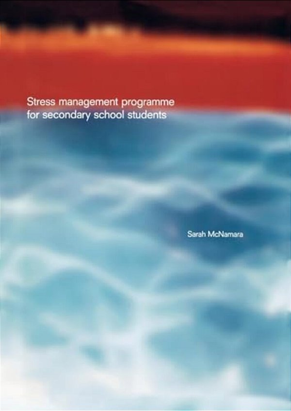 Stress Management Programme For Secondary School Students: A Practical Resource For Schools-..