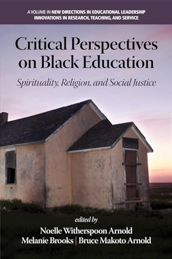 Critical Perspectives On Black Education: Spirituality, Religion And Social Justice-..