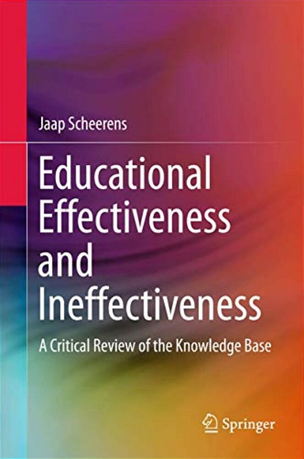 Educational Effectiveness And Ineffectiveness: A Critical Review Of The Knowledge Base-..