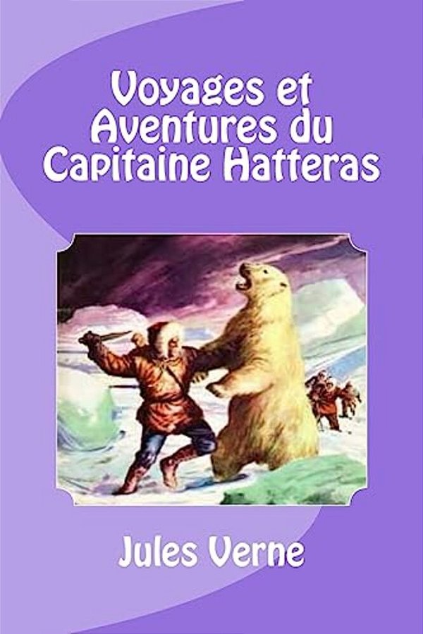 Voyages Et Aventures Du Capitaine Hatteras-..