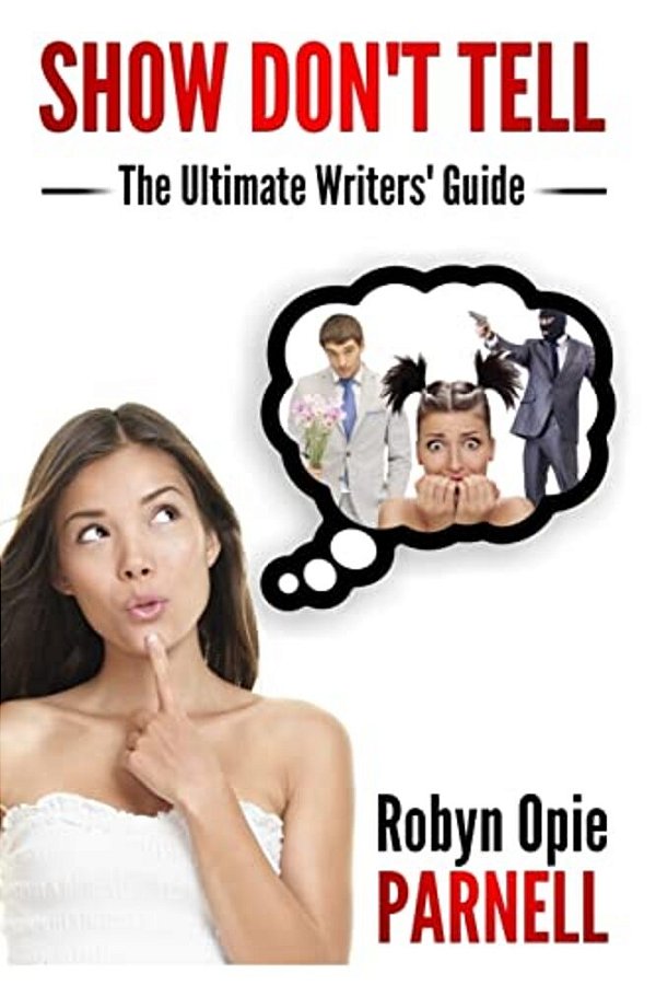 Show Don't Tell - The Ultimate Writers' Guide-..