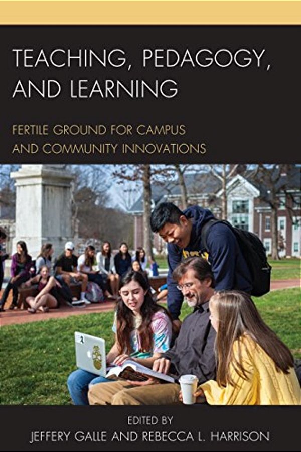 Teaching, Pedagogy, And Learning: Fertile Ground For Campus And Community Innovations-..