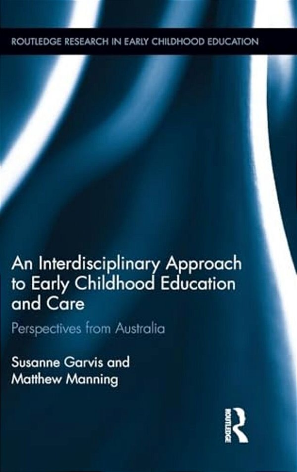 An Interdisciplinary Approach To Early Childhood Education And Care: Perspectives From Australia-..