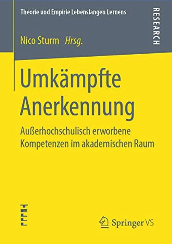 Umkämpfte Anerkennung: Außerhochschulisch Erworbene Kompetenzen Im Akademischen Raum-..