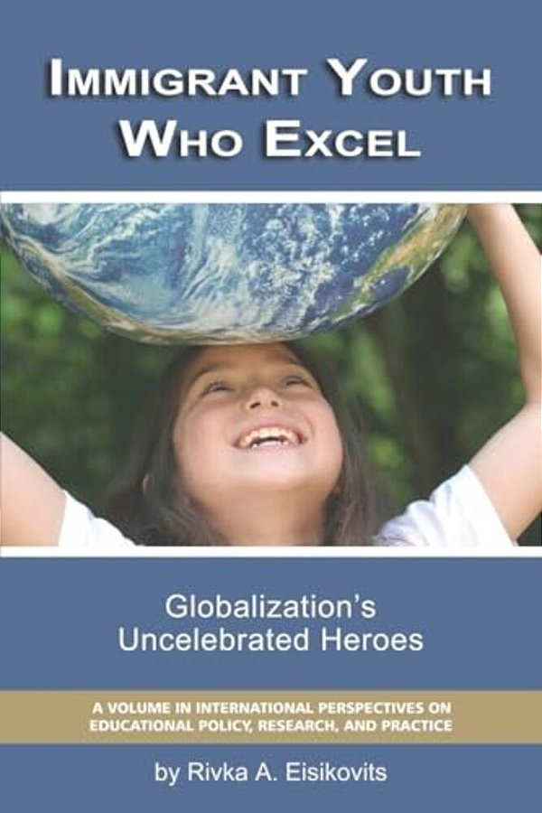 Immigrant Youth Who Excel: Globalization 'S Uncelebrated Heroes-..