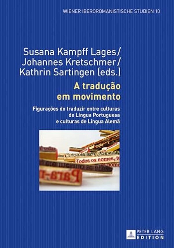 A Tradução Em Movimento: Figurações Do Traduzir Entre Culturas De Língua Portuguesa E Culturas De Língua Alemã-..