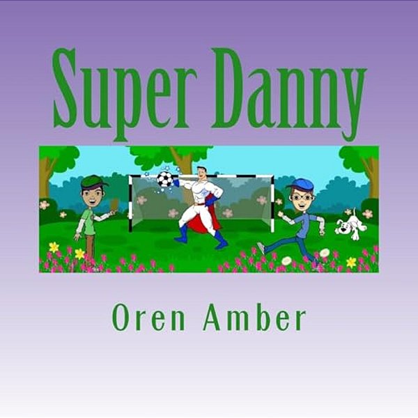 Super Danny: Three Colorful And Educational Adventures In One Exciting Volume. -..