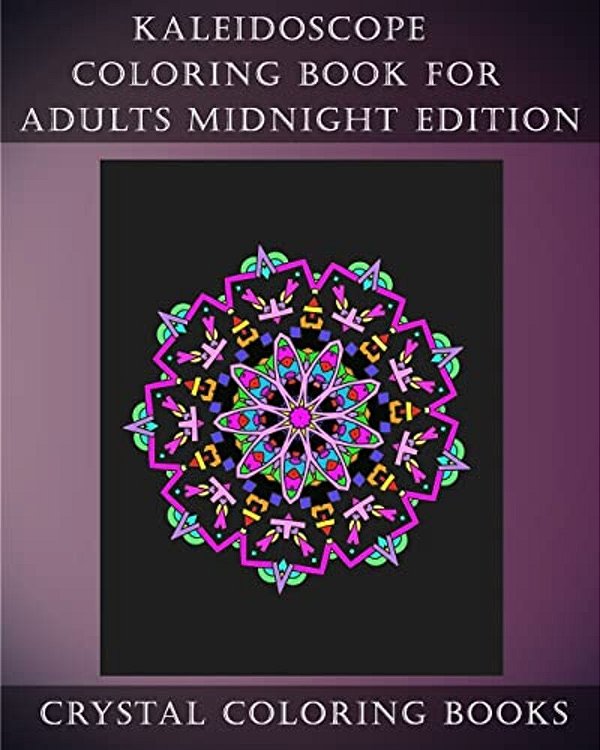 Kaleidoscope Coloring Book For Adults Midnight Edition: 30 Kaleidoscope Coloring Pages For Adults With A Damatic Black Background. -..