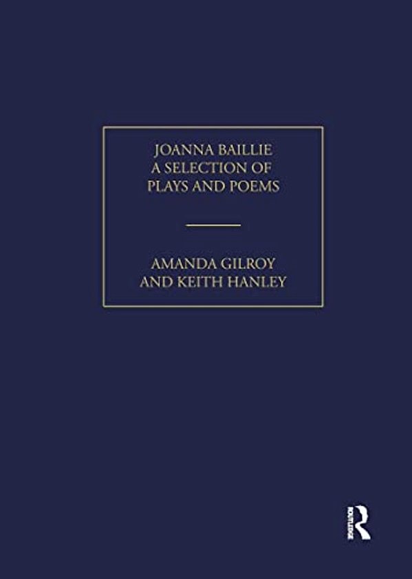 Joanna Baillie: A Selection Of Plays And Poems-..