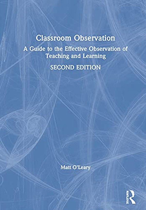 Classroom Observation: A Guide To The Effective Observation Of Teaching And Learning-..