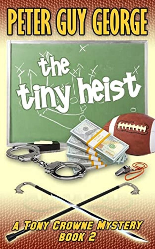 The Tiny Heist: A Tony Crowne Mystery Book 2-..