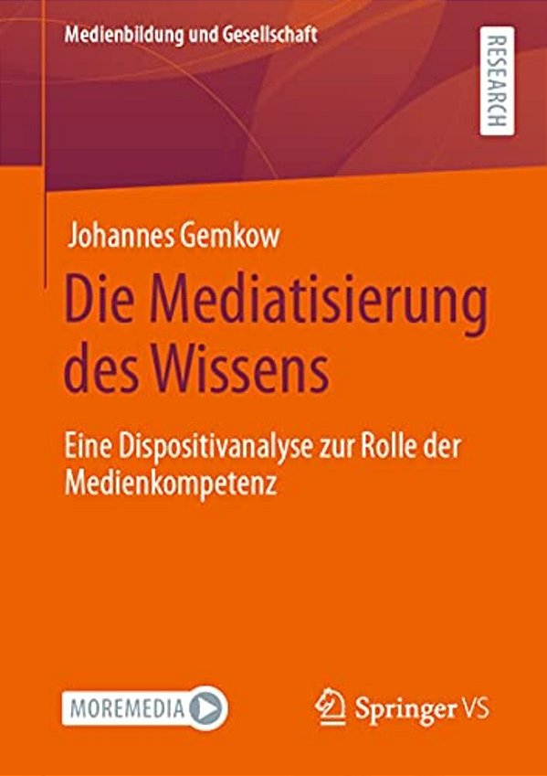Die Mediatisierung Des Wissens: Eine Dispositivanalyse Zur Rolle Der Medienkompetenz-..